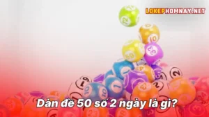 Dàn đề 50 số 2 ngày là gì?