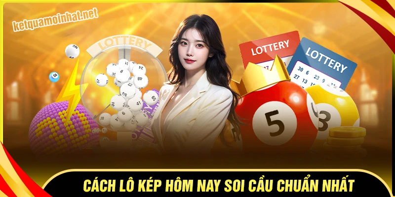 Lô kép hôm nay soi cầu lô kép như thế nào?