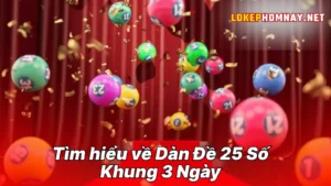 Tìm hiểu về Dàn Đề 25 Số Khung 3 Ngày